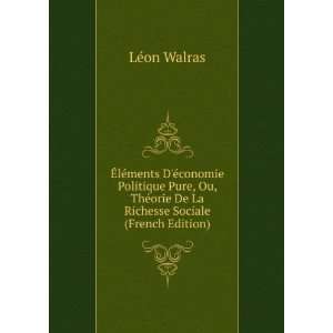   ©orie De La Richesse Sociale (French Edition) LÃ©on Walras Books