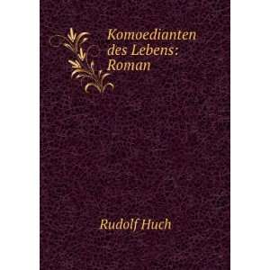  Komoedianten des Lebens Roman Rudolf Huch Books
