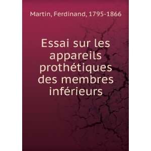   tiques des membres infÃ©rieurs Ferdinand, 1795 1866 Martin Books