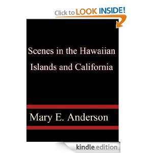 Scenes in the Hawaiian Islands and California Mary E. Anderson 