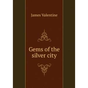  Gems of the silver city James Valentine Books