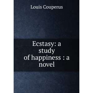    Ecstasy a study of happiness  a novel Louis Couperus Books