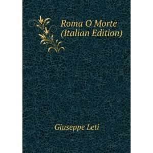  Roma O Morte (Italian Edition) Giuseppe Leti Books