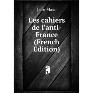  Les cahiers de lanti France (French Edition): Jean Maxe 