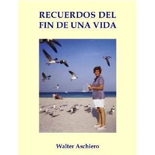 Recuerdos del Fin de Una Vida (Spanish Edition) by Walter Aschiero 