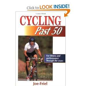   Cycling Past 50 (Ageless Athlete Series) [Paperback]: Joe Friel: Books