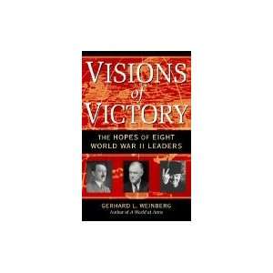 Visions of Victory The Hopes of Eight World War II Leaders  