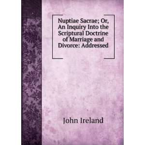 ; Or, an Inquiry Into the Scriptural Doctrine of Marriage and Divorce 