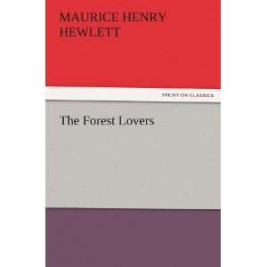  The Forest Lovers (9783842466500) Maurice Henry Hewlett 