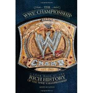  The WWE Championship: A Look Back at the Rich History of the WWE 