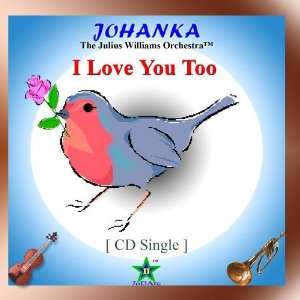  I Love You Too [CD Single] Johanka   The Julius Williams 