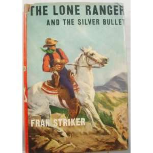  Lone Ranger & the Silver Bullet Fran Striker Books