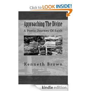 Approaching the Divine: A Poetic Journey of Faith: Kenneth R. Brown 