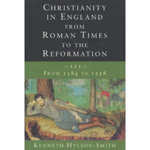 Christianity in England from Roman Times to the Reformation 1384 1558
