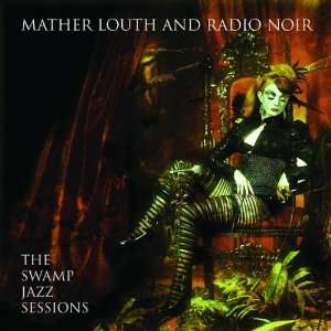    The Swamp Jazz Sessions Mather Louth and Radio Noir Music