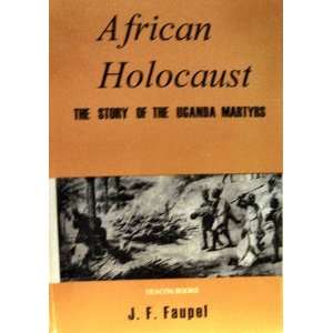   HOLOCAUST The Story of the Uganda Martyrs. J.F. Faupel. Books