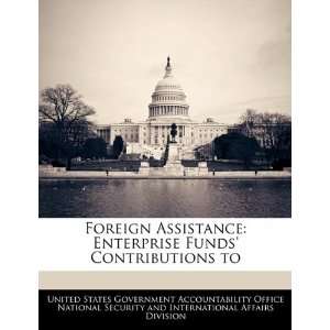  Foreign Assistance Enterprise Funds Contributions to 