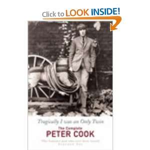 Tragically I Was An Only Twin   The Complete Peter Cook: Peter Cook 
