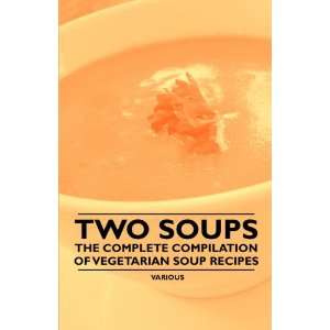  Two Soups   The Complete Compilation of Vegetarian Soup Recipes 