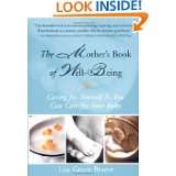 The Mothers Book of Well Being Caring for Yourself So You Can Care 