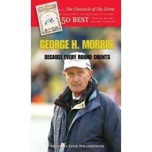    Because Every Round Counts [Paperback] George H. Morris Books