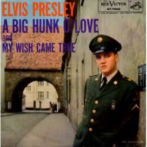  A Big Hunk O Love / My Wish Came True: Elvis Presley 