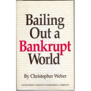  Bailing out a bankrupt world Christopher Weber Books