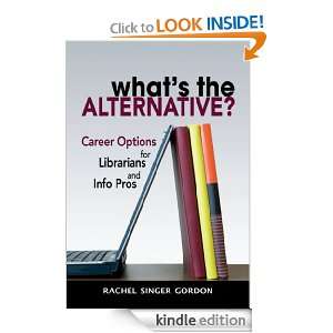Whats the Alternative?: Career Options for Librarians and Info Pros 