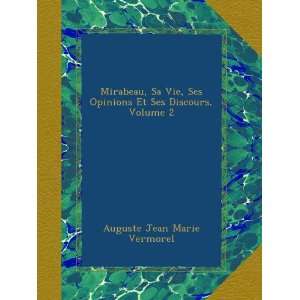  Mirabeau, Sa Vie, Ses Opinions Et Ses Discours, Volume 2 