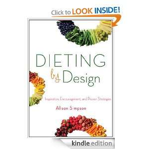 Dieting by Design Inspiration, Encouragement, and Proven Strategies 