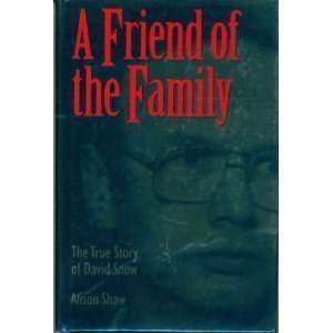  A Friend of the Family The True Story of David Snow 