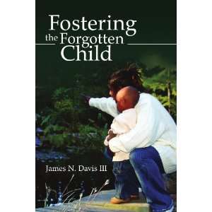  Fostering the Forgotten Child (9781425741846) James N 