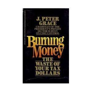 Burning Money The Waste of Your Tax Dollars [Unknown Binding]