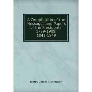   the Presidents, 1789 1908 1841 1849 James Daniel Richardson Books