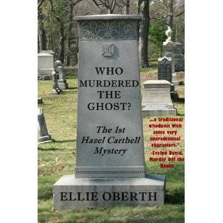 WHO MURDERED THE GHOST? (A Hazel Cartbell Mystery) by Ellie Oberth 