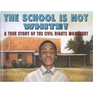 The school is not white A true story of the civil rights movement 