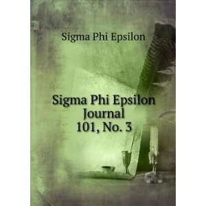    Sigma Phi Epsilon Journal. 101, No. 3 Sigma Phi Epsilon Books