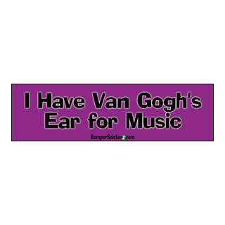  Van Goghs Ear For Music   Funny Bumper Stickers (Medium 