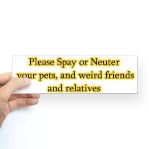  please spay or neuter Humor Bumper Sticker by CafePress 