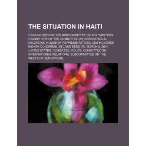  The situation in Haiti hearing before the Subcommittee on 