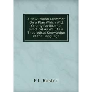  A New Italian Grammar, On a Plan Which Will Greatly 