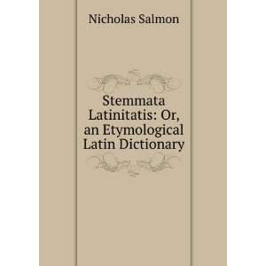    Or, an Etymological Latin Dictionary Nicholas Salmon Books