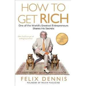   Get Rich One of the Worlds Greatest Entrepreneurs Shares His Secrets