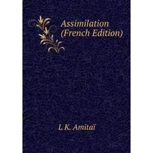  Assimilation (French Edition) L K. AmitaÃ¯ Books