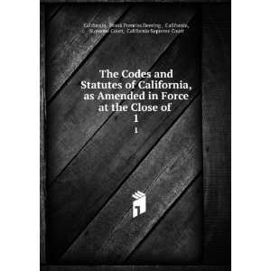 The Codes and Statutes of California, as Amended in Force at the Close 