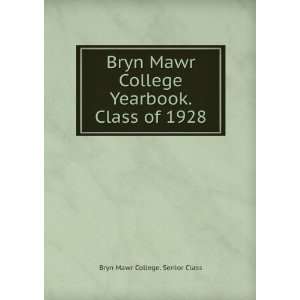  Bryn Mawr College Yearbook. Class of 1928: Bryn Mawr College 