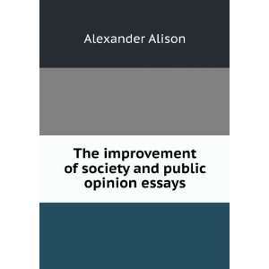   of society and public opinion essays Alexander Alison Books