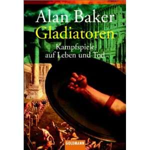 Gladiatoren. Kampfspiele auf Leben und Tod.  Alan Baker 