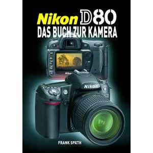 Nikon D80   Das Buch zur Kamera  Frank Späth Bücher