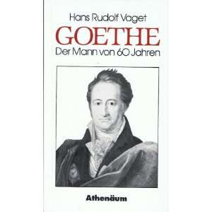 Goethe, der Mann von sechzig Jahren  Hans Rudolf Vaget 